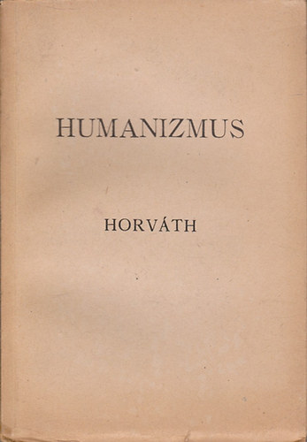 Horv�th J�nos - Az irodalmi m�velts�g megoszl�sa - Magyar humanizmus