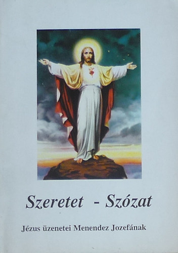 Endrdy Lszl SJ.  (sszell.) - Szeretet - Szzat (Jzus zenetei Menendez Jozefnak)