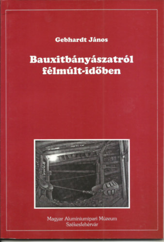 Gebhardt J�nos - Bauxitb�ny�szatr�l f�lm�lt-id�ben