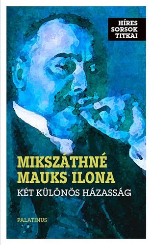 Mikszáthné Mauks Ilona - Két különös házasság