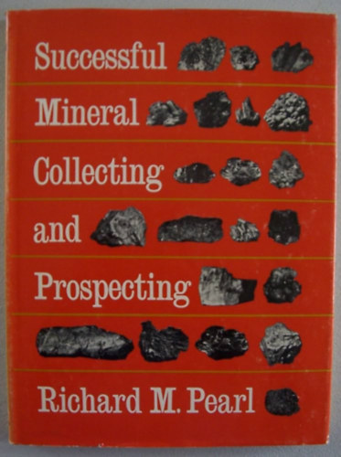 Richard M. Pearl - Successful Mineral Collecting and Prospecting (Sikeres �sv�nygy�jt�s �s kutat�s)