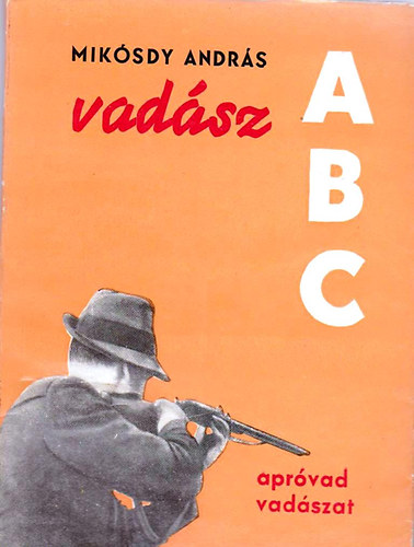 Mik�sdy Andr�s - Vad�sz ABC (Apr�vad vad�szat)