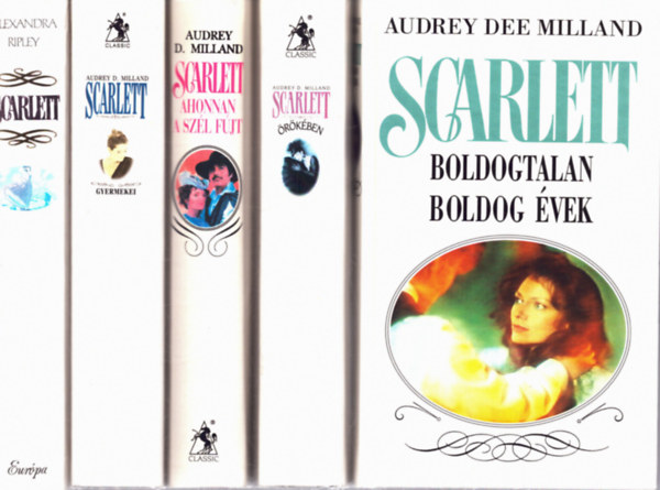 Alexandra Ripley Audrey D. Milland - 5 db Scarlett kötet: Scarlett - Ahonnan a szél fújt - Scarlett gyermekei - Scarlett örökében - Boldogtalan boldog évek