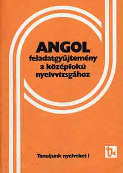 Dr. Bárdos J.-Dr. Sarbu A.-né - Angol feladatgyűjtemény a középfokú nyelvvizsgához