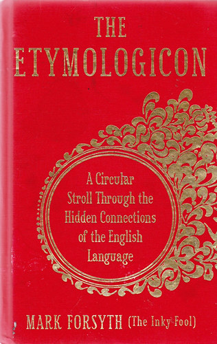 Mark Forsyth - The Etymologicon: A Circular Stroll Through the Hidden Connections of the English Language