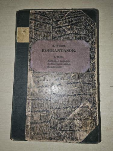 Műszaki oktatás a műszaki csapatok számára 2. füzet: ROBBANTÁSOK I. rész : Robbantó anyagok, robbantások nemei, rombolások