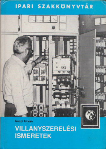 Géczi István - Villanyszerelési ismeretek (Ipari Szakkönyvtár)