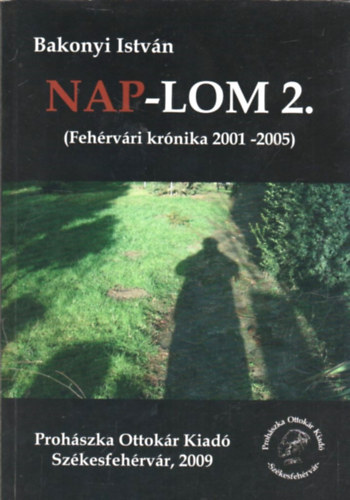 Bakonyi Istvn - Nap-lom 2. (Fehrvri krnika 2001-2005)