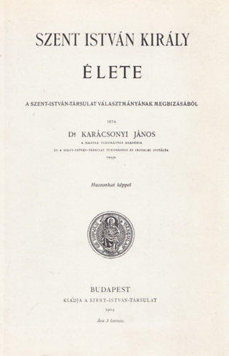 Karcsonyi Jnos Dr. - Szent Istvn kirly lete (reprint)