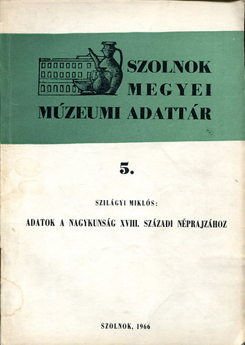 Szilágyi Miklós - Adatok a Nagykunság XVIII. századi néprajzához