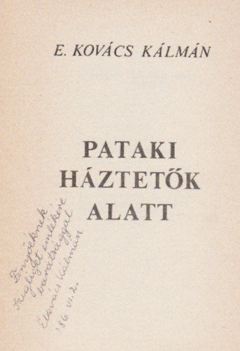 E. Kov�cs K�lm�n - Pataki h�ztet�k alatt (Dedik�lt)