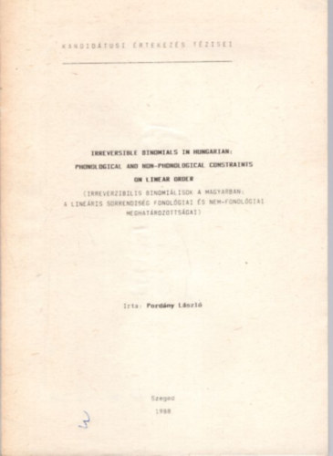 Pordány László - Irreverzibilis binomiálisok a magyarban: A lineáris sorrendiség fonológiai és nem-fonológiai meghatározottságai - Kandidátusi értekezés tézisei Szeged, 1988