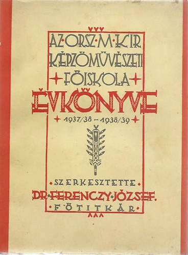 Dr. Ferenczy Jzsef  (szerk.) - Az Orsz. M. Kir. Kpzmvszeti Fiskola vknyve 1937/38-1938/39