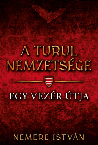 Nemere Istvn - A turul nemzetsge - Egy vezr tja