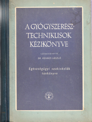Dr. Kovács László - A gyógyszerész-technikusok kézikönyve