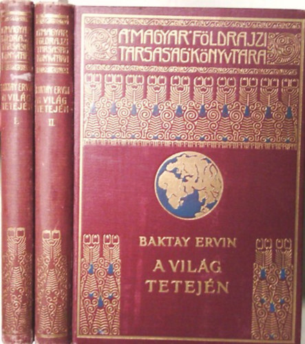 Baktay Ervin - A vilg tetejn I-II. (Magyar Fldrajzi Trsasg Knyvtra)