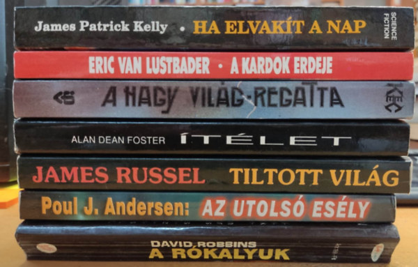 Alan Dean Foster, Eric Van Lustbader, James Russel, David Robbins, Poul J. Andersen, J. T. Chipendale James Patrick Kelly - 7 db Sci-Fi regny: A kardok erdeje; A nagy vilg regatta; Az utols esly; Ha elvakt a nap; tlet; Tiltott vilg; Tllk: 1. A rkalyuk