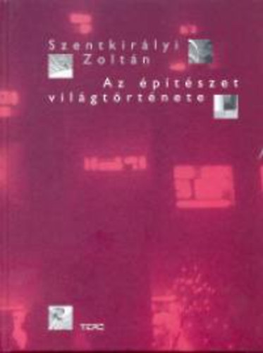 Szentkirályi Zoltán - Az építészet világtörténete