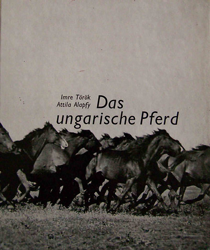 T�r�k Imre-Alapfy Attila - Das ungarische Pferd