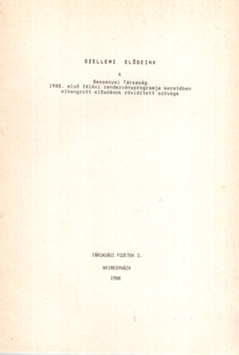 Futaky László - Szellemi elődeink - A Bessenyei Társaság 1988. első félévi rendezvényprogramja keretében elhangzott előadások rövidített szövege ( Társasági Füzetek 2. )