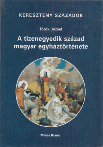 Trk Jzsef - A tizenegyedik szzad magyar egyhztrtnete (Keresztny szzadok)