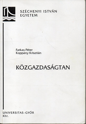 Farkas Péter; Koppány Krisztián - Közgazdaságtan - Mikro- és makroökonómiai alapismeretek mindennapi használatra - Széchenyi István Egyetem