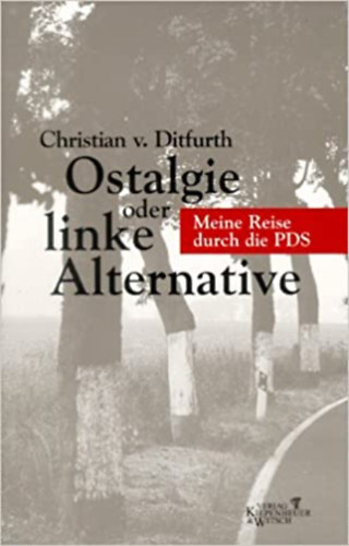 Christian v. Ditfurth - Ostalgie oder linke Alternative. Meine Reise durch die PDS
