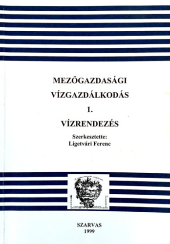 Ligetv�ri Ferenc  (szerk.) - Mez�gazdas�gi v�zgazd�lkod�s 1. - V�zrendez�s