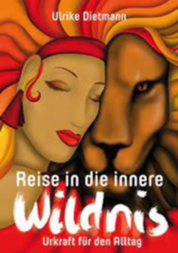 Ulrike Dietmann - Die Reise in die innere Wildnis