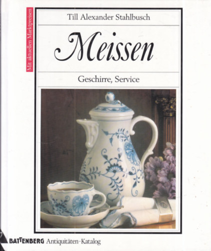 Till Alexander Stahlbusch - Meissen - Geschirre, Service (Battenberg Antiquit�ten-Kataloge)