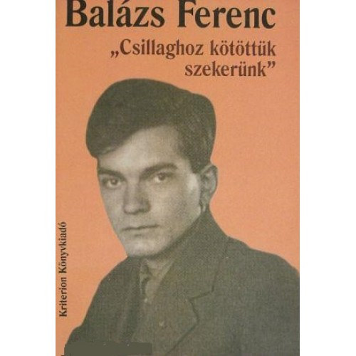 Balzs Ferenc - ""Csillaghoz ktttk szekernk''