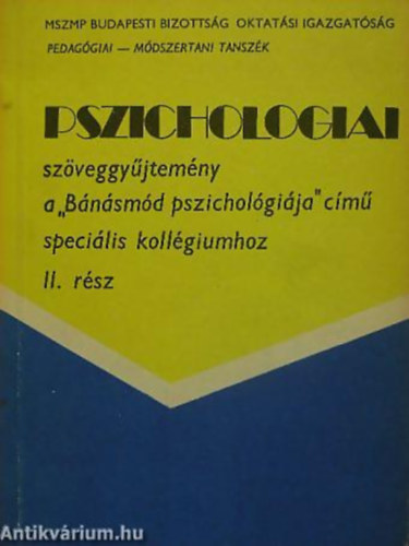 Tunkli Lszl (szerk.) - Pszicholgiai szveggyjtemny II. rsz - a "Bnsmd pszicholgija" cim specilis kollgiumhoz.