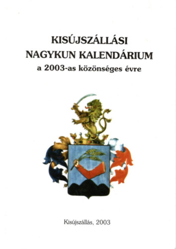 Dr. Ari Gza, Bocskai Ildik Ducza Lajos  (szerk.) - Kisjszllsi Nagykun kalendrium a 2003-as kznsges vre