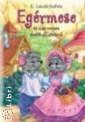 K. L�szl� Szilvia - Eg�rmese �s m�s verses mes�k �llatokr�l