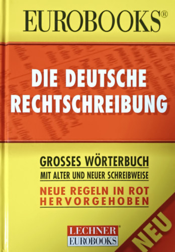 Eurobooks - Die Deutsche Rechtschreibung - Grosses Wrterbuch mit alter und neuer Schreibweise