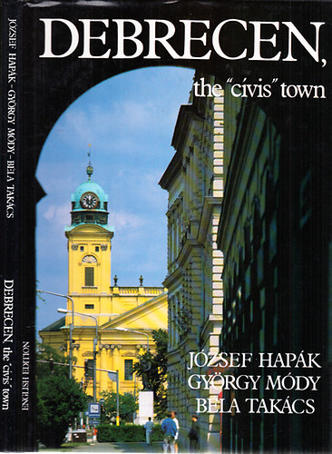 Jzsef Hapk; Gyrgy Mdy Dr.; Bla Takcs Dr. - Debrecen, the "cvis" town