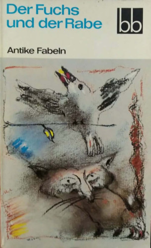 Antike Fabeln - Der Fuchs und der Rabe - (A róka és a holló - ókori tanmesék gyűjteményes kötete - német nyelvű)