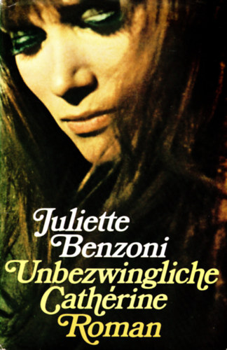 Juliette Benzoni - Unbezwingliche Cathrine