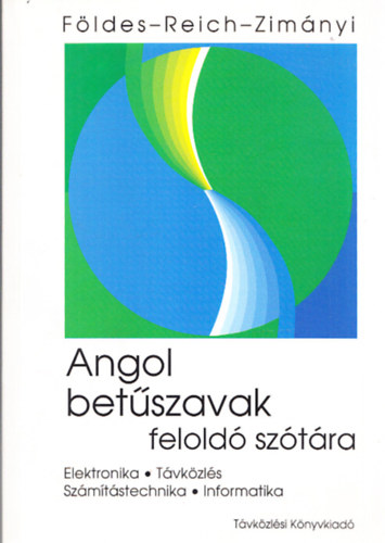 F�ldes-Reich-Zim�nyi - Angol bet�szavak felold� sz�t�ra (elektronika, t�vk�zl�s, informatika)