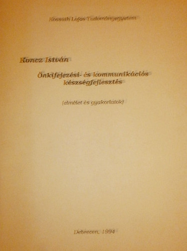 Koncz István - Önkifejezési- és kommunikációs készségfejlesztés (elmélet és gyakorlatok)