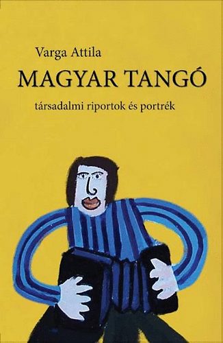 Varga Attila - Magyar tang - Trsadalmi riportok s portrk