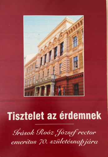 Por Jzsef, Sndorn Kriszt va, Szlvik Pter, Jzsef Veress Polnyi Istvn - Tisztelet az rdemnek- rsok Roz Jzsef rector emeritus 70. szletsnapjra