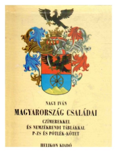 Dr. Nagy Iván - Magyarország családai czímerekkel és nemzékrendi táblákkal P-ZS és pótlék-kötet