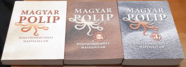 Magyar Bálint (szerk.) - Magyar polip 1-3. A posztkommunista maffiaállam