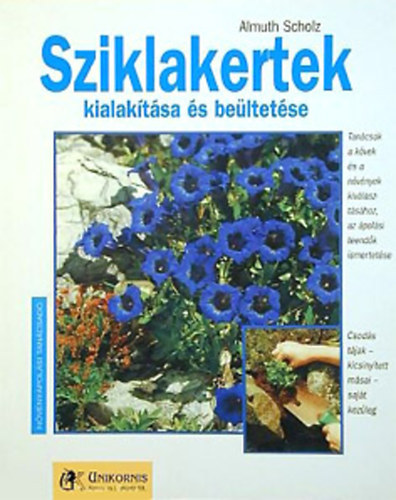 Szerző Almuth Scholz Grafikus Marlene Gemke - Sziklakertek kialakítása és beültetése Tanácsok a kövek és a növények kiválasztásához, az ápolási teendők ismertetése/Csodás tájak kicsinyített másai sajátkezűleg - A sziklakert, mint élőhely