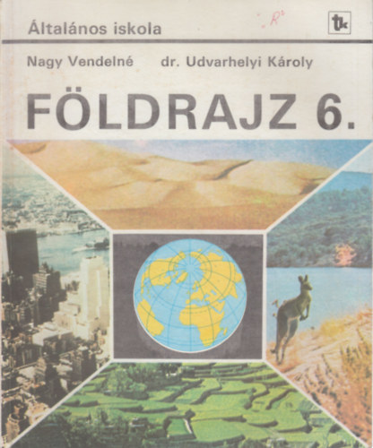 Nagy Vendelné, Dr. Udvarhelyi Károly - Földrajz 6.