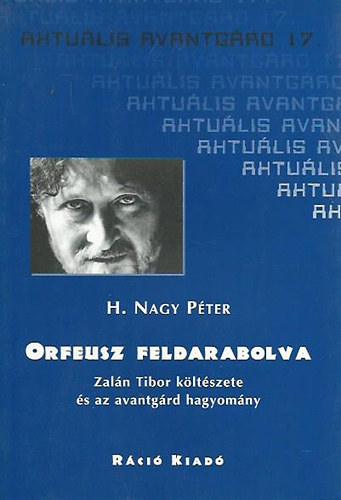 H. Nagy P�ter - Orfeusz feldarabolva - Zal�n Tibor k�lt�szete �s az avantg�rd hagyom�ny