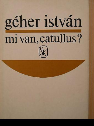 Géher István - Mi van,Catullus?