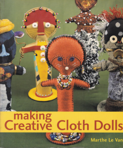 Marthe Le Van - Making Creative Cloth Dolls (Textilbabk ksztse - angol nyelv)