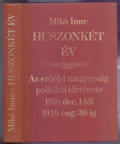 Mik Imre - Huszonkt v (Az erdlyi magyarsg politikai trtnete 1918. dec 1-tl 1940. aug. 30-ig)
